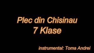 Video thumbnail of "7 Klase - Plec din Chisinau (karaoke) | Toma Andrei"