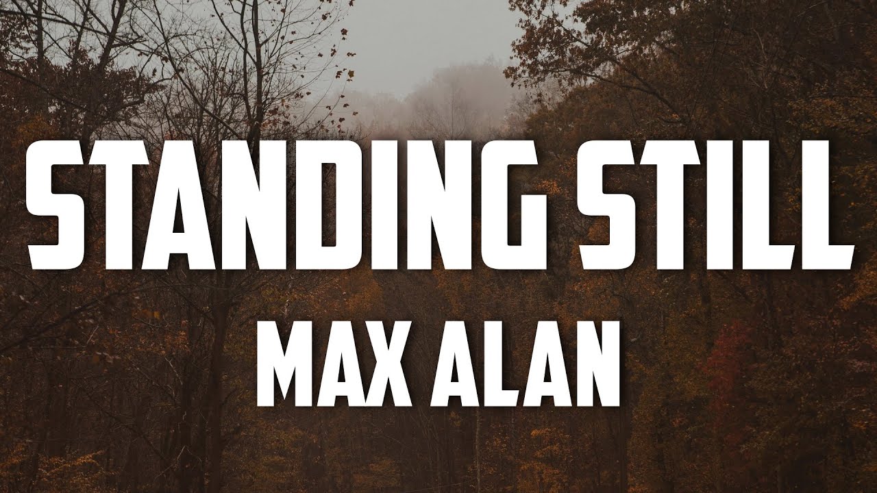 Max Alan - Standing Still (Lyrics)