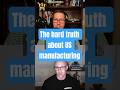 The hard truth about US manufacturing