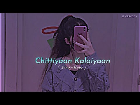 Chittiyaan Kalaiyaan ✨💛 | Slowed + Reverb | Aesthetic Lyrics | 4K Visuals | Feel The Vibe