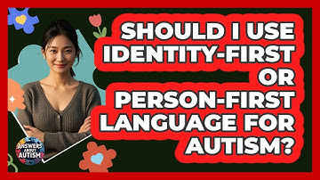 Should I Use Identity-first Or Person-first Language For Autism? - Answers About Autism