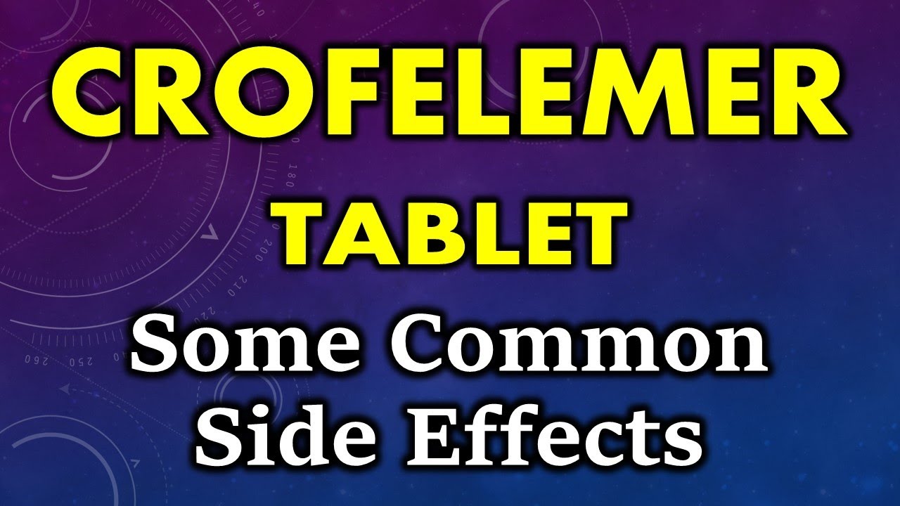 Crofelemer side effect | common side effects of crofelemer tablets