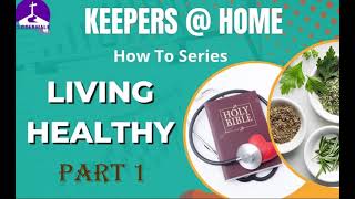 KEEPERS @ HOME  -  How To Series:  Living Healthy Part 1