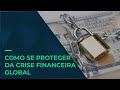 Como se proteger da crise financeira global