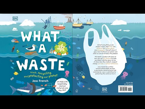 What a Waste: Trash, Recycling, and Protecting our Planet