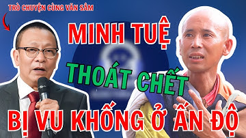 TÂM SỰ CÙNG VĂN SÂM: CỰC SỐC Đoàn Sư Minh Tuệ Bị Tấn Công Ở Ấn ĐỘ Và Sư Minh Tuệ Bị Vu Khống