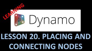 DYNAMO FOR BIM - LESSON 20 PLACING AND CONNECTING NODES