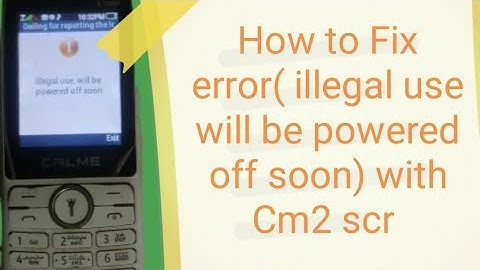 how to Fix error( illegal use will be powered off soon) with Cm2 scr
