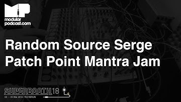 Superbooth 2018 - Random Source Serge Mantra & TKB Jam with Darrin from Patch Point