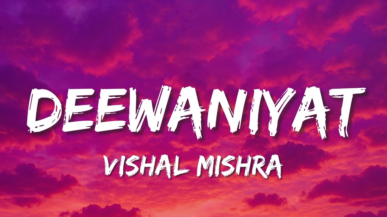 Vishal Mishra – Deewaniyat  Lyrics 🎶 |Tu hi armaan, tu hi sach hai Keh rahi deewaniyat hai  ✨🎵