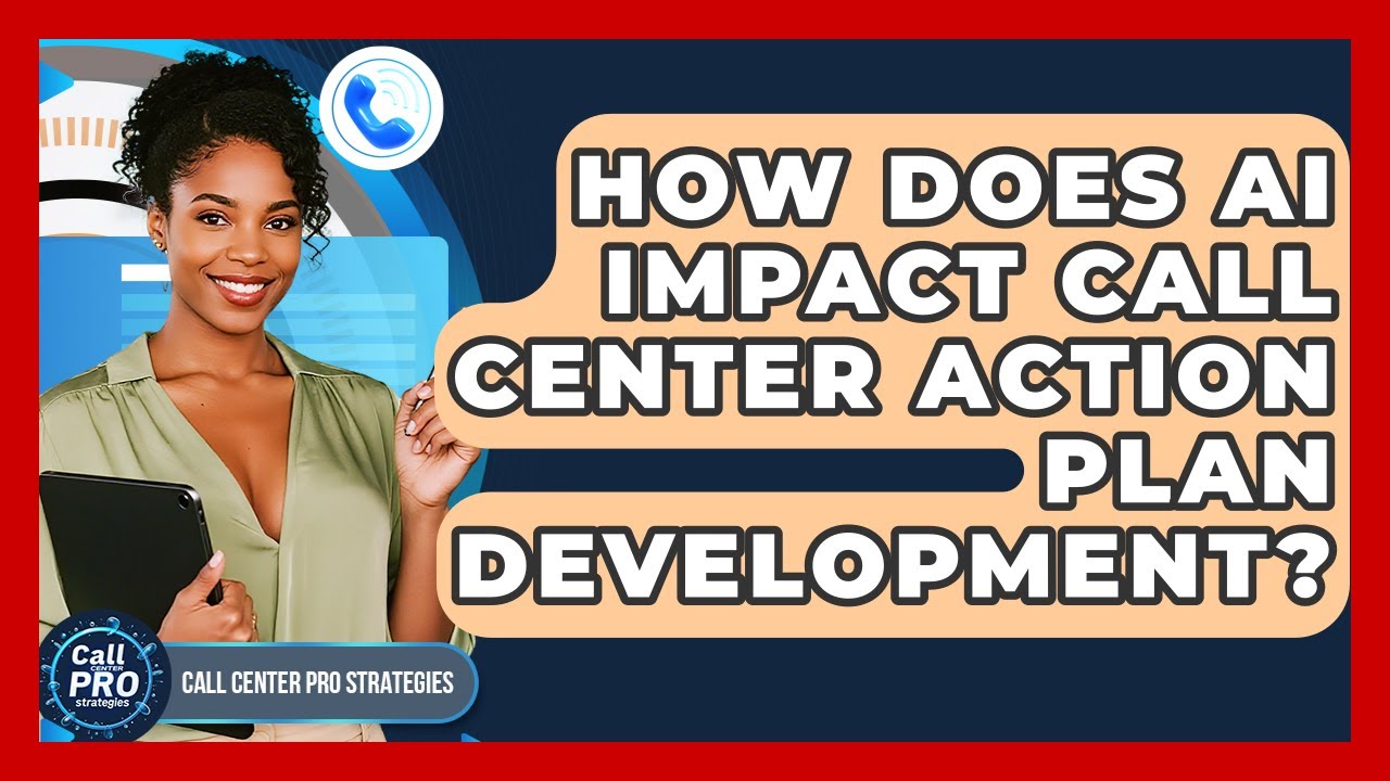 How Does AI Impact Call Center Action Plan Development? - Call Center Pro Strategies