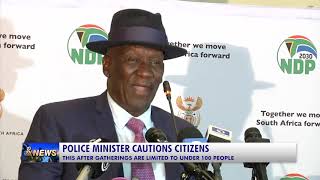 POLICE MINISTER CAUTIONS CITIZENS THIS AFTER GATHERINGS ARE LIMITED TO UNDER 100 PEOPLE