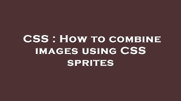 CSS : How to combine images using CSS sprites
