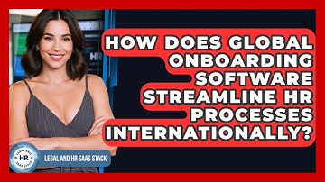 How Does Global Onboarding Software Streamline HR Processes Internationally?