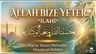 Allah Bize Yeter | Rabbim Bize Sen Yeter | Huzur Veren Duygusal Türkçe İlahi