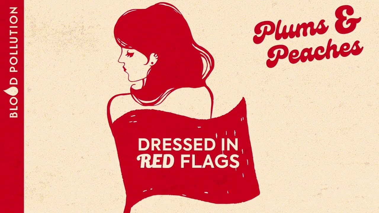 PLUMS & PEACHES - DRESSED IN RED FLAGS