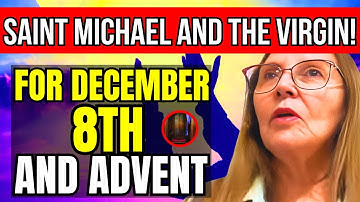 LUZ DE MARIA REVEALS : instructions Saint Michael for Advent and the Virgin Mary for December 8th