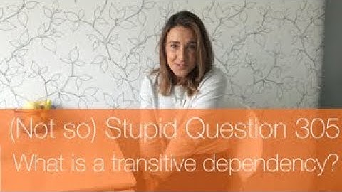 (Not so) Stupid Question 305: What is a transitive dependency?