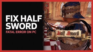 Fix Half Sword Demo Fatal Error On PC | How To Fix Half Sword Crashing