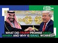 What did Trump promise Saudi Arabia, and why does it worry Israel?
