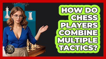 How Do Chess Players Combine Multiple Tactics? - The Chess Codex