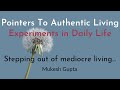 Pointers to authentic living  experiments in daily life  mukesh gupta