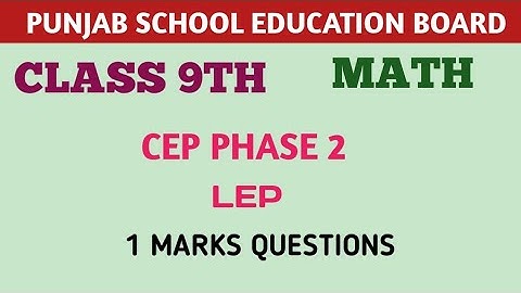 9th MATH CEP PHASE 2(LEP) 2024-25 MCQ, T/F, FILL UPS 1 MARK QUESTION ANSWER KEY STUDY ANYTIME