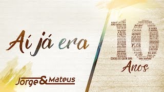 Video voorbeeld van "Jorge & Mateus - Aí Já Era [10 Anos Ao Vivo] (Vídeo Oficial)"
