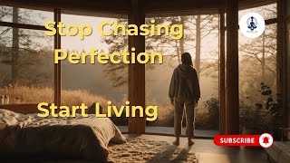 Stop Chasing Perfection — Start Livin