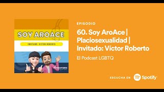 60. SOY AROACE | ¿QUÉ ES EL ESPECTRO ASEXUAL? | PLACIOSEXUALIDAD | @elpodcastlgbtq