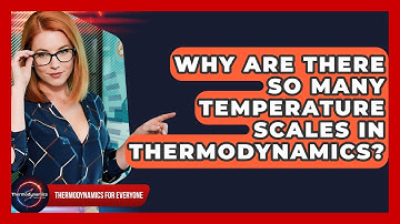 Why Are There So Many Temperature Scales In Thermodynamics? - Thermodynamics For Everyone