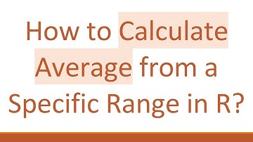 How to Calculate Average from a Specific Range in R?