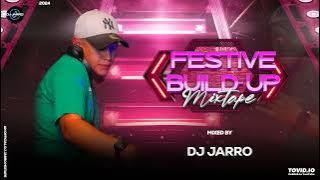 Festive Build-Up Mixtape Mixed By DJ Jarro (2024)