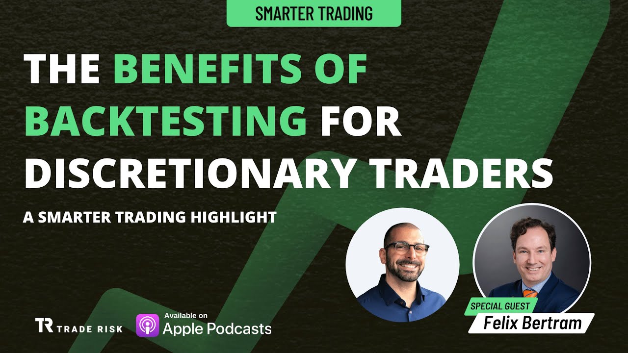 The benefits of backtesting for discretionary traders — Felix Bertram | Smarter Trading Highlights