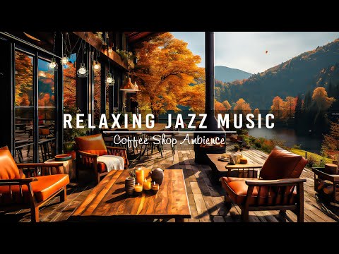 Jazz Relaxing Music for Study,Unwind 🍂 Cozy Fall Coffee Shop Ambience ~ Soft Jazz Instrumental Music