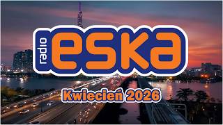 ESKA Hity na Czasie - Kwiecień 2026 – oficjalny mix Radia ESKA