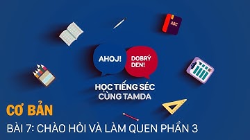 Học tiếng Séc cùng Tamda - Cơ bản - Bài 7: Chào hỏi và làm quen (Phần 3)