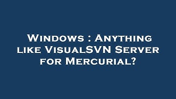 Windows : Anything like VisualSVN Server for Mercurial?
