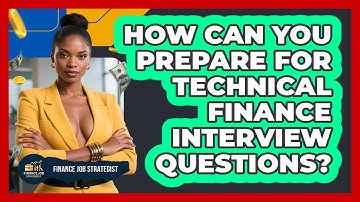 How Can You Prepare For Technical Finance Interview Questions? - Finance Job Strategist