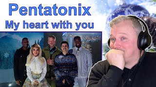 FIRST TIME HEARING Pentatonix - My Heart With You (Reaction)