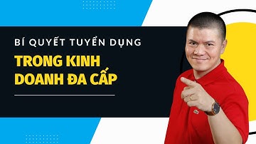Bí Quyết Tuyển Dụng Thành Công Trong Kinh Doanh Đa Cấp | Phạm Ngọc Anh - Mr Why