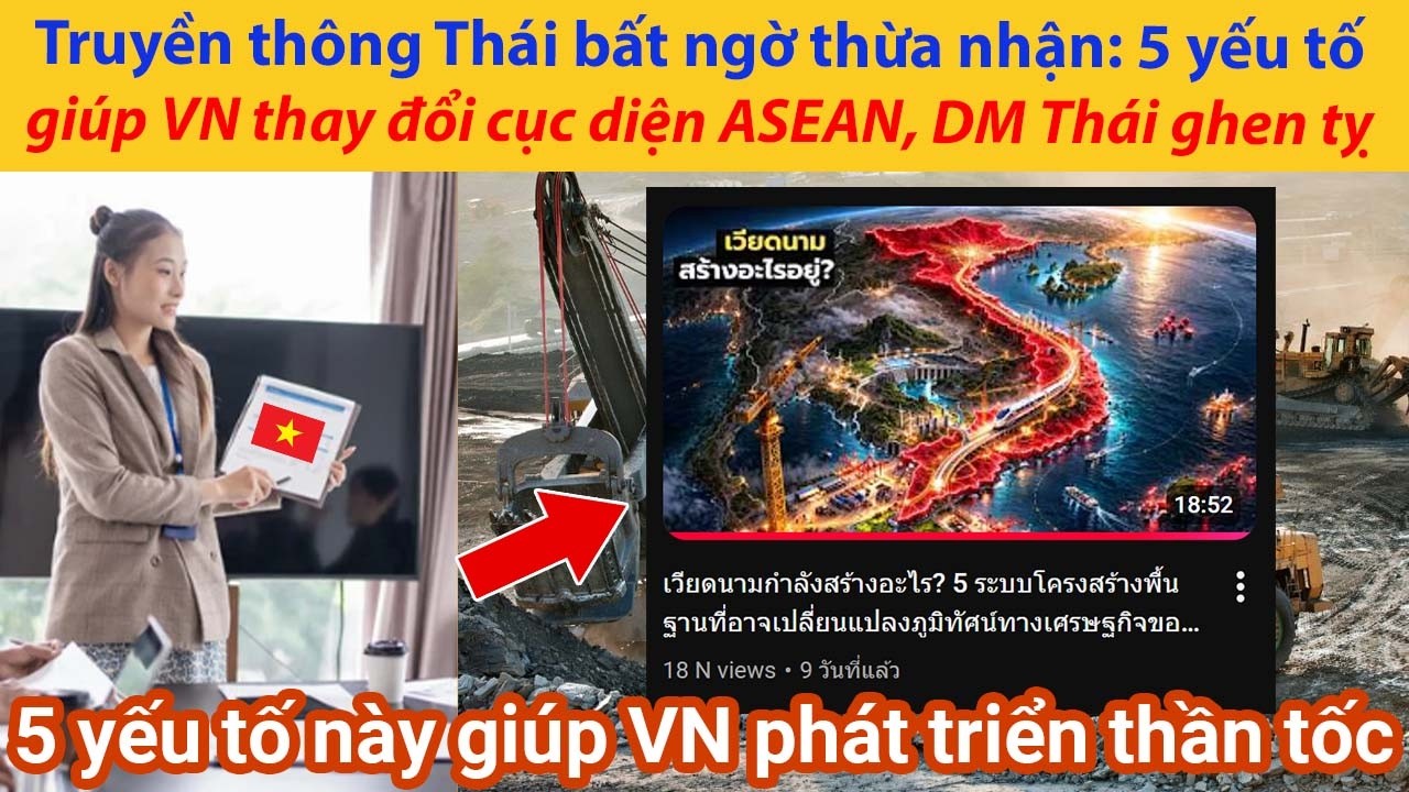 Truyền thông Thái bất ngờ thừa nhận: 5 yếu tố giúp Việt Nam thay đổi cục diện ASEAN, DM Thái ghen tỵ