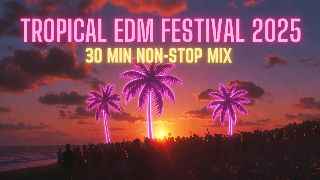 Tropical Vibes Festival 2025 🌴 30 Min Non-Stop EDM Mix | Summer Party Hits 🔥
