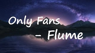 Flume – Only Fans Lyrics