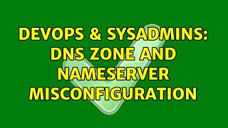 DevOps & SysAdmins: DNS zone and Nameserver misconfiguration