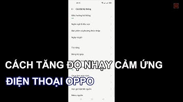 TĂNG ĐỘ NHẠY CẢM ỨNG MÀN HÌNH ĐIỆN THOẠI OPPO, SAMSUNG, REALME