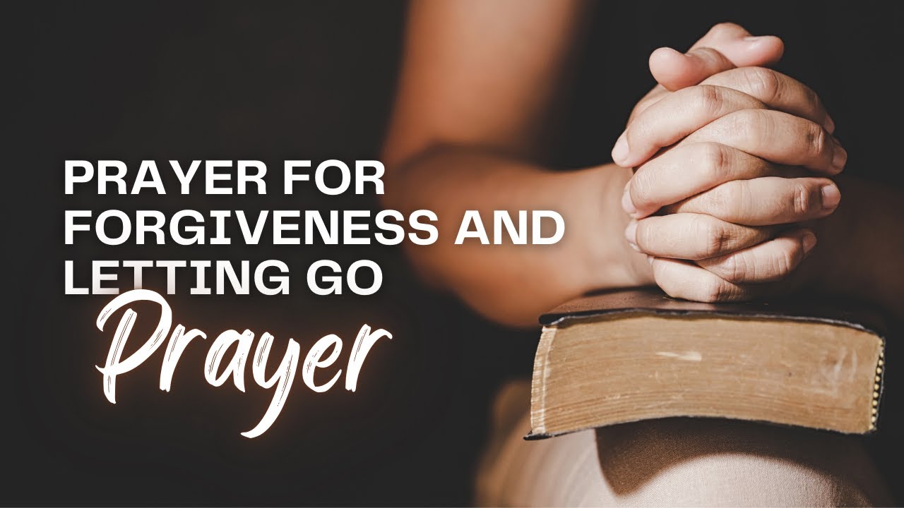 A Powerful Prayer for Forgiveness and Letting Go | Seeking God's Help ...