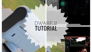Dwarf II Use Tutorial! Photo/Video/Time lapse/Pano/AstroDark/Astro Modes Explained!