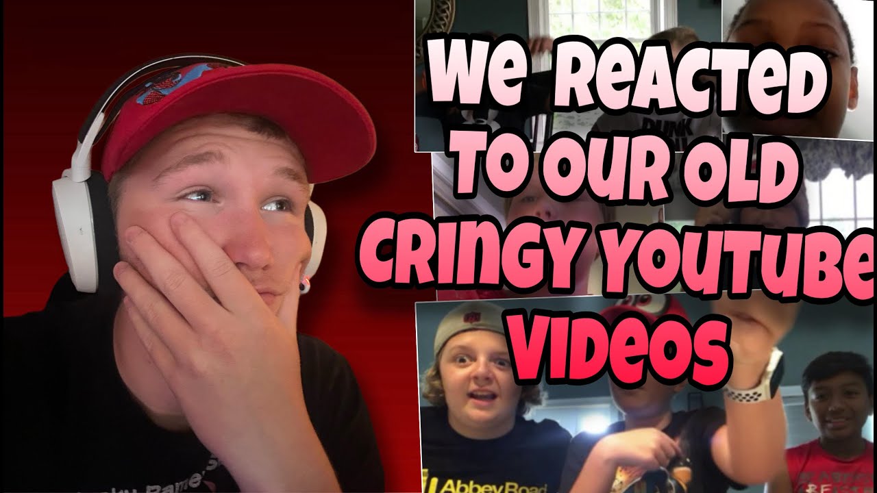 We Reacted To Our Old Cringy Youtube Videos
