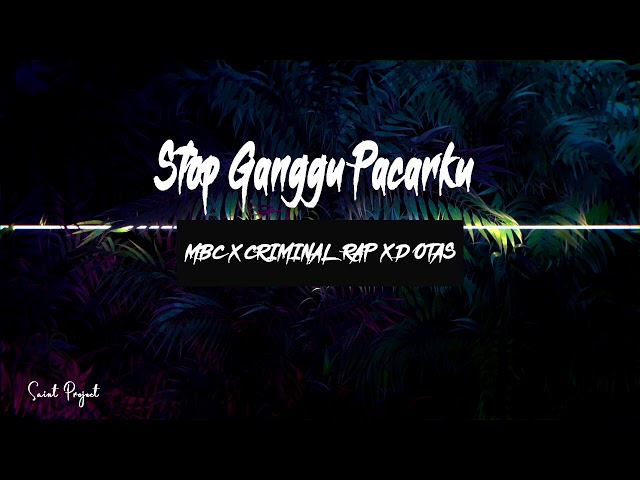 MBC X CRIMINAL RAP X D'OTAS-Stop Ganggu Pacarku (Audio) class=